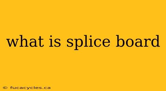 what is splice board