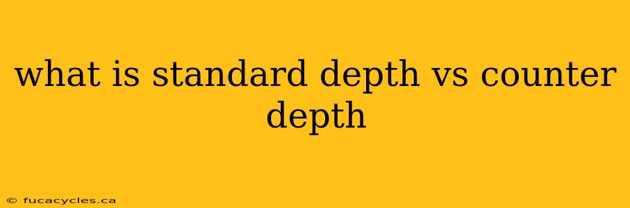 what is standard depth vs counter depth