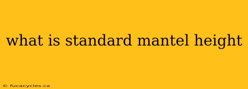 what is standard mantel height