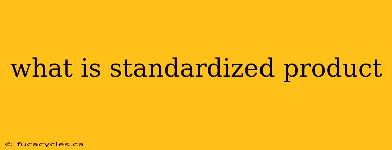 what is standardized product