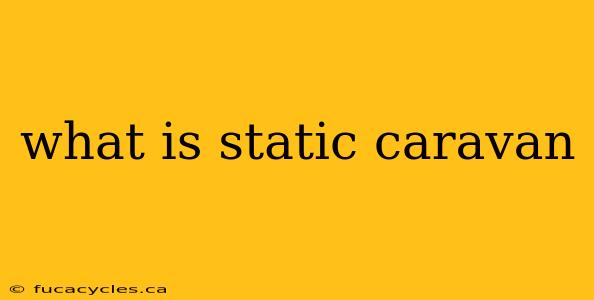 what is static caravan