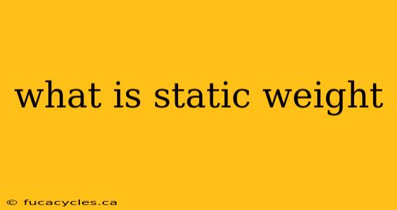 what is static weight