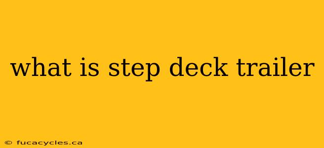 what is step deck trailer