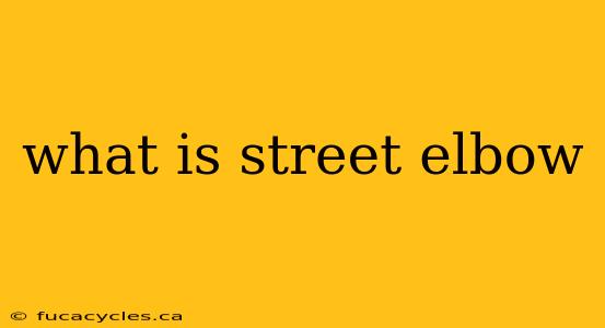 what is street elbow