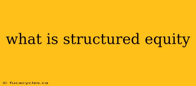 what is structured equity