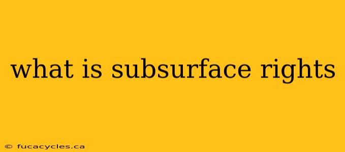 what is subsurface rights