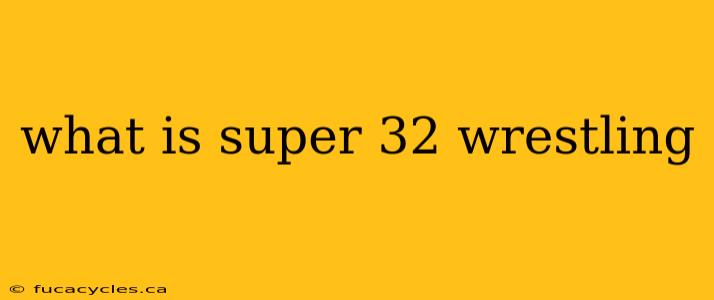 what is super 32 wrestling