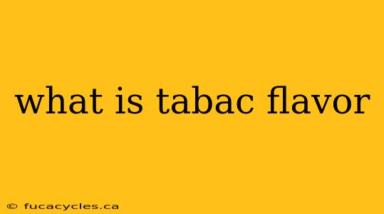 what is tabac flavor