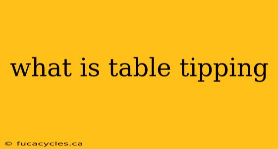 what is table tipping