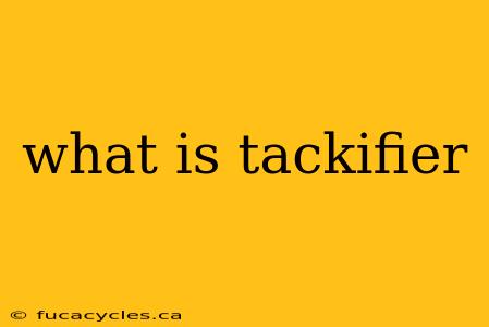 what is tackifier