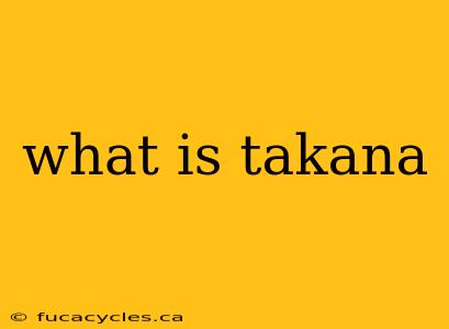 what is takana