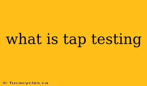 what is tap testing