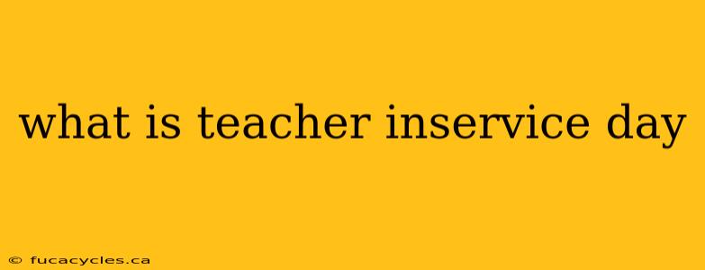 what is teacher inservice day