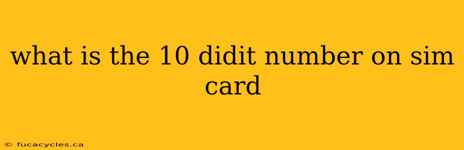 what is the 10 didit number on sim card