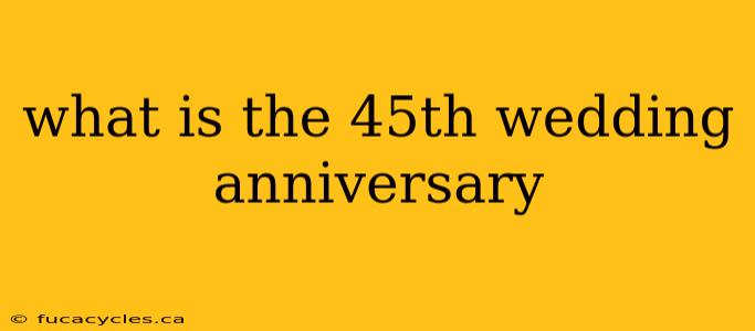 what is the 45th wedding anniversary