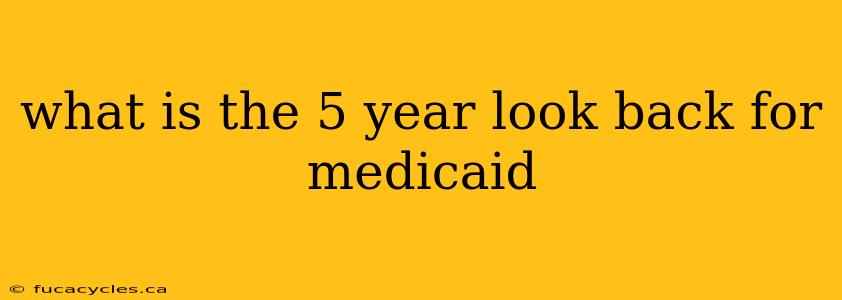 what is the 5 year look back for medicaid