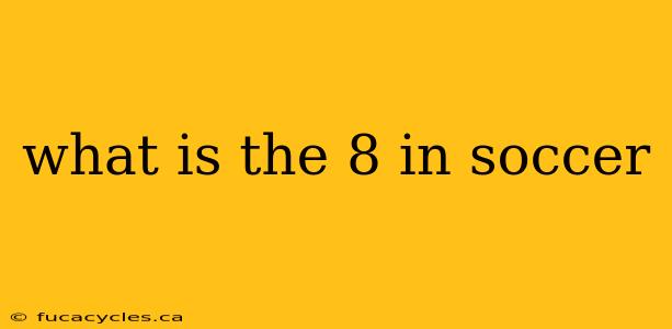 what is the 8 in soccer