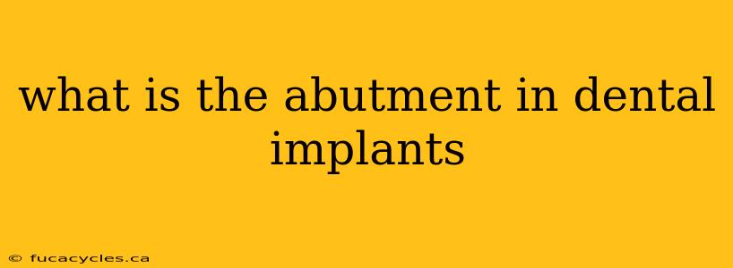 what is the abutment in dental implants