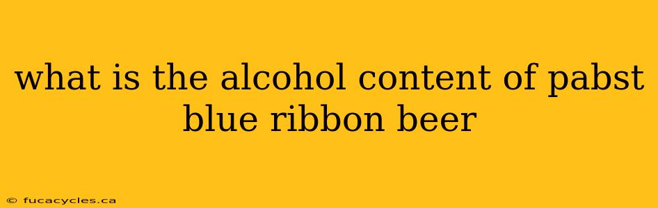 what is the alcohol content of pabst blue ribbon beer