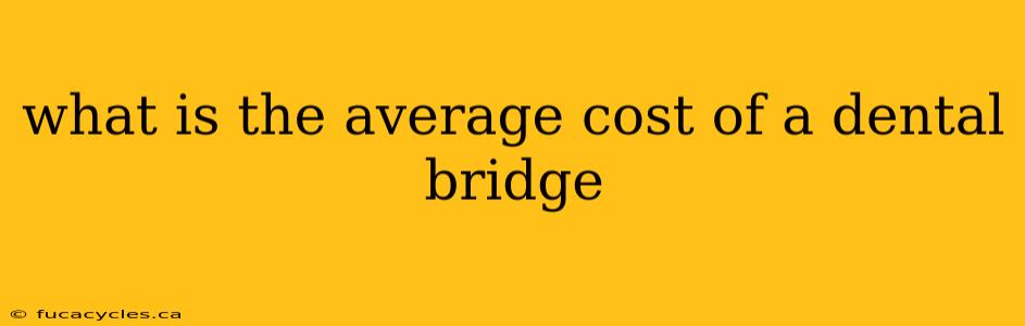 what is the average cost of a dental bridge