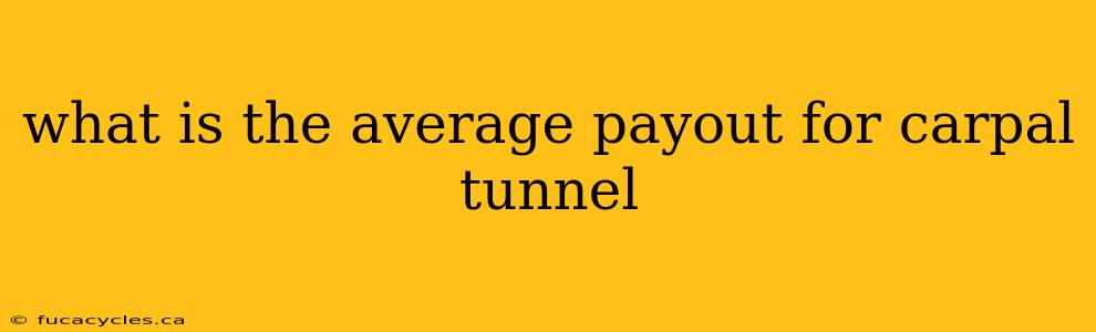 what is the average payout for carpal tunnel