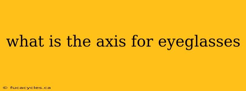 what is the axis for eyeglasses