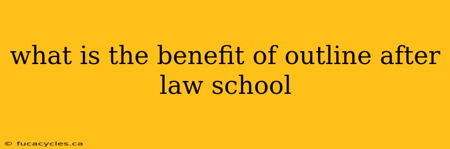 what is the benefit of outline after law school