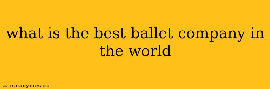 what is the best ballet company in the world