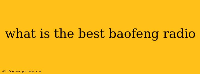 what is the best baofeng radio