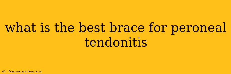 what is the best brace for peroneal tendonitis