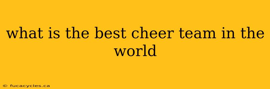 what is the best cheer team in the world