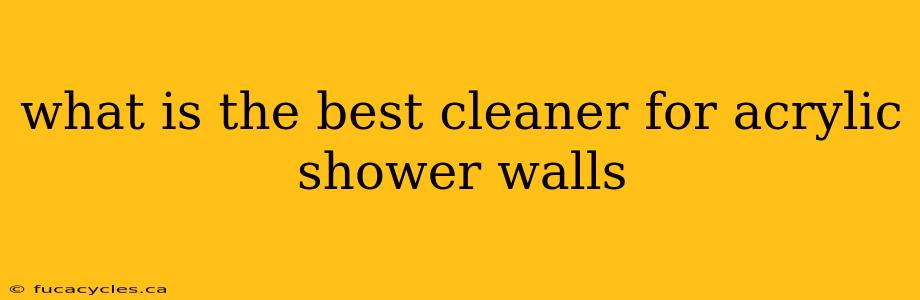 what is the best cleaner for acrylic shower walls