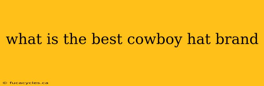 what is the best cowboy hat brand