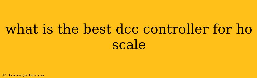 what is the best dcc controller for ho scale