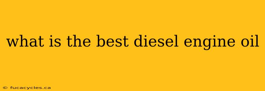 what is the best diesel engine oil