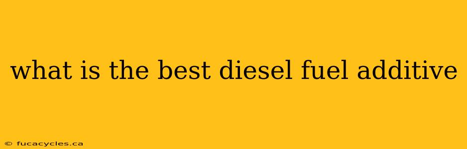 what is the best diesel fuel additive