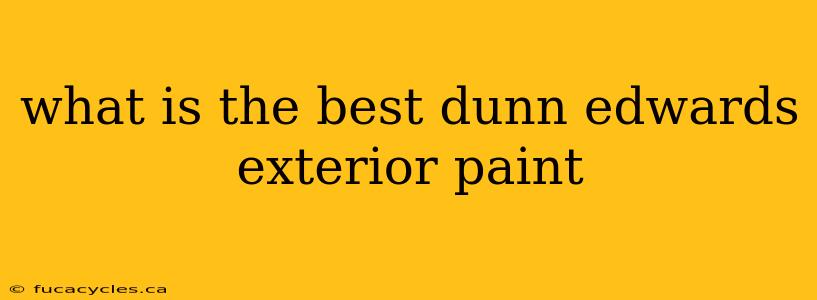 what is the best dunn edwards exterior paint