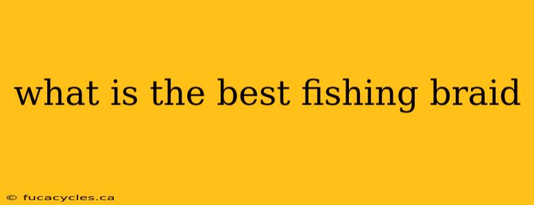 what is the best fishing braid