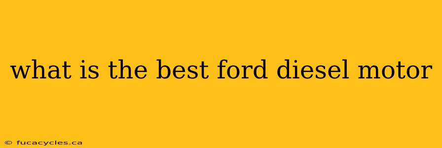 what is the best ford diesel motor