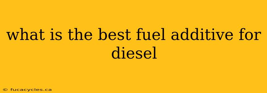 what is the best fuel additive for diesel