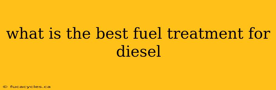 what is the best fuel treatment for diesel