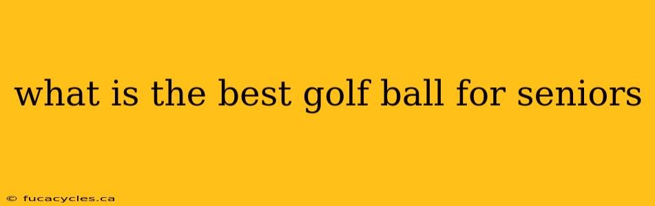 what is the best golf ball for seniors