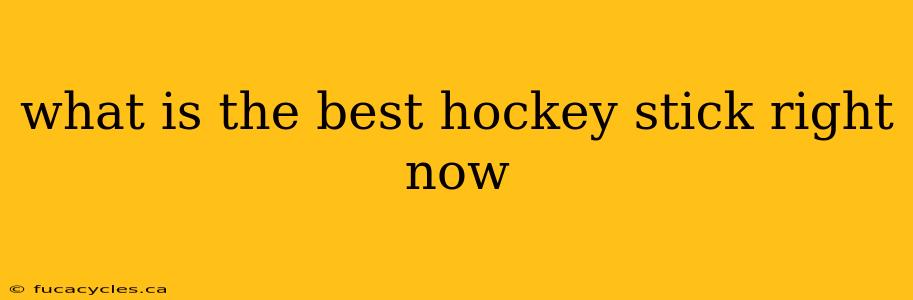 what is the best hockey stick right now