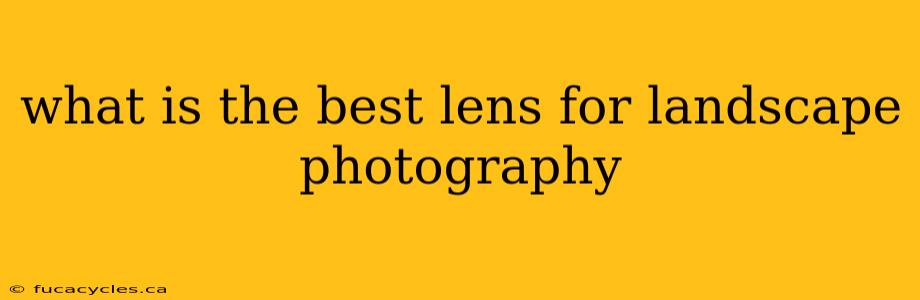 what is the best lens for landscape photography