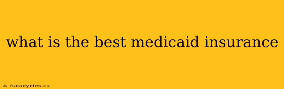 what is the best medicaid insurance