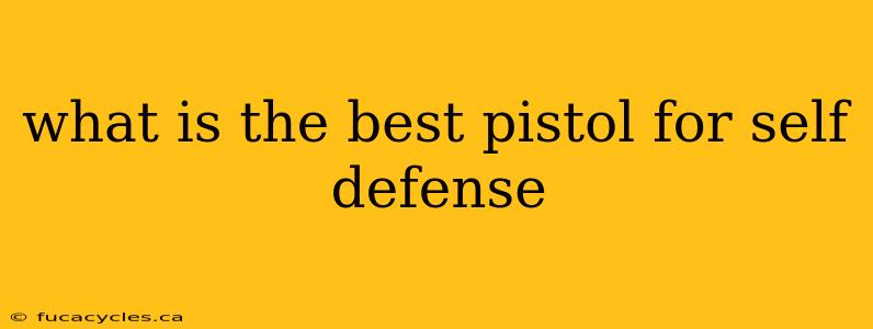 what is the best pistol for self defense