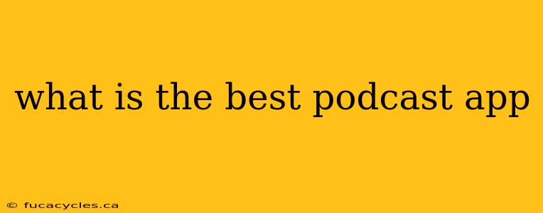 what is the best podcast app