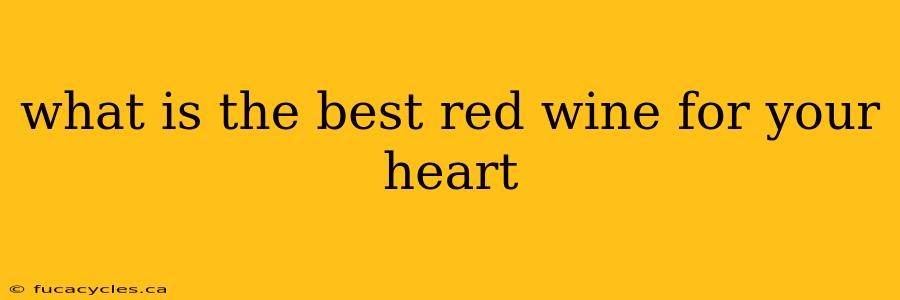 what is the best red wine for your heart