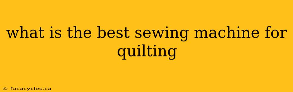 what is the best sewing machine for quilting