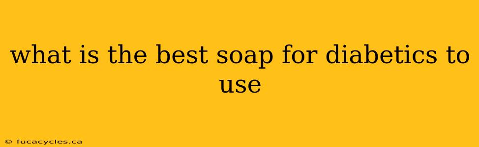 what is the best soap for diabetics to use